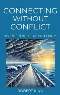 Cover image for Connecting Without Conflict, Words that Heal, not Harm