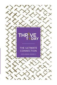 Cover image for Thrive Today: The Ultimate Connection: Thrive Today Discussion Series Three