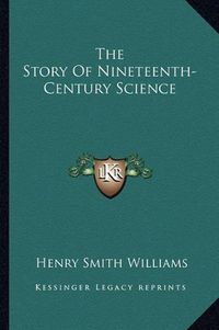 Cover image for The Story of Nineteenth-Century Science