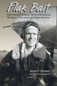 Cover image for Flak Bait: Eight Decades Dodging Flak as a Bombardier, FBI Agent, Trial Lawyer, and Texas Maverick