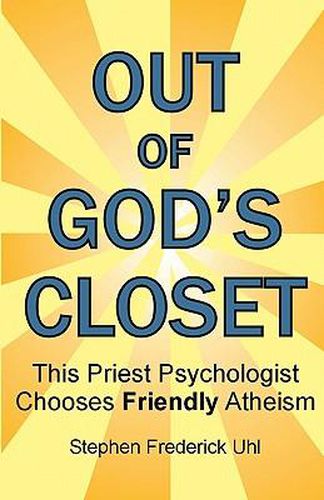 Cover image for Out of God's Closet: This Priest Psychologist Chooses Friendly Atheism