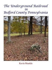 Cover image for The Underground Railroad in Bedford County Pennsylvania