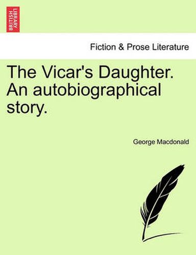 Cover image for The Vicar's Daughter. an Autobiographical Story.