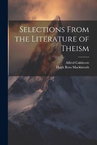 Cover image for Selections From the Literature of Theism