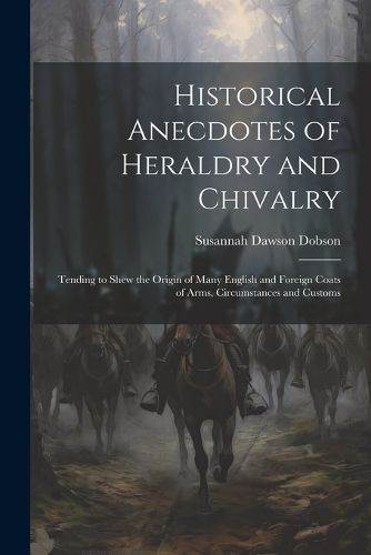 Cover image for Historical Anecdotes of Heraldry and Chivalry