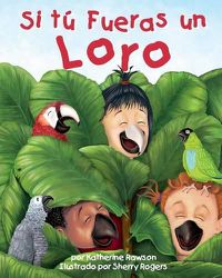 Cover image for Si Tu Fueras Un Loro (If You Were a Parrot)