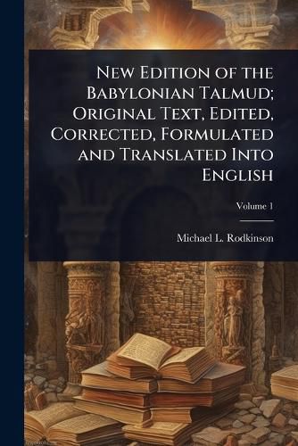 Cover image for New Edition of the Babylonian Talmud; Original Text, Edited, Corrected, Formulated and Translated Into English