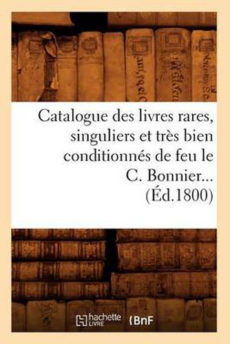 Catalogue Des Livres Rares, Singuliers Et Tres Bien Conditionnes de Feu Le C. Bonnier (Ed.1800)