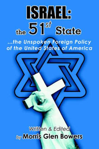 Cover image for Israel: the 51 St State:...the Unspoken Foreign Policy of the United States of America