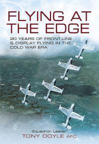 Cover image for Flying at the Edge: 20 Years of Front-Line and Display Flying in the Cold War Era