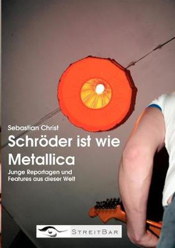 Cover image for Schroeder ist wie Metallica: Junge Reportagen und Features aus dieser Welt