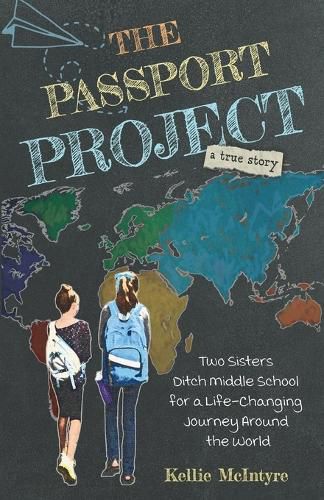 Cover image for The Passport Project: Two Sisters Ditch Middle School for a Life-Changing Journey Around the World