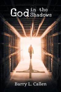 Cover image for God in the Shadows: Finding God in the Back Alleys of Our Scary Lives