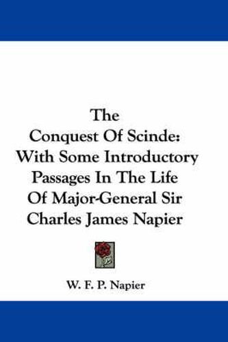 The Conquest of Scinde: With Some Introductory Passages in the Life of Major-General Sir Charles James Napier