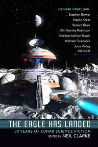 Cover image for The Eagle Has Landed: 50 Years of Lunar Science Fiction