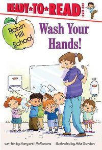 Cover image for Wash Your Hands!: Ready-to-Read Level 1
