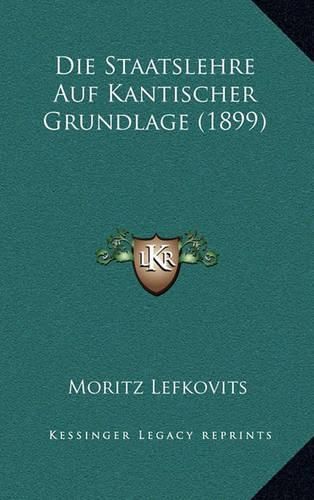 Cover image for Die Staatslehre Auf Kantischer Grundlage (1899)