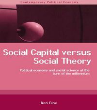 Cover image for Social Capital versus Social Theory: Political economy and social science at the turn of the millennium