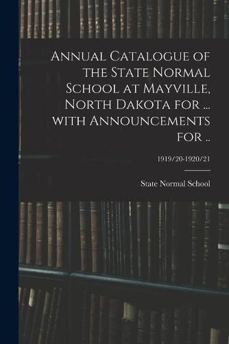 Cover image for Annual Catalogue of the State Normal School at Mayville, North Dakota for ... With Announcements for ..; 1919/20-1920/21