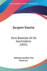 Cover image for Jacques Saurin: Eene Bladzijde Uit de Geschiedenis (1855)