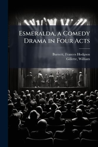 Cover image for Esmeralda, a Comedy Drama in Four Acts