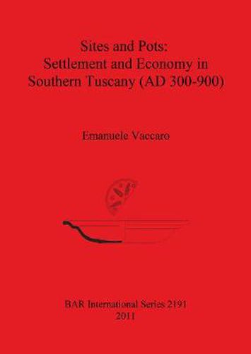 Cover image for Sites and Pots: Settlement and Economy in Southern Tuscany (AD 300-900)