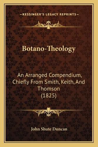 Cover image for Botano-Theology: An Arranged Compendium, Chiefly from Smith, Keith, and Thomson (1825)