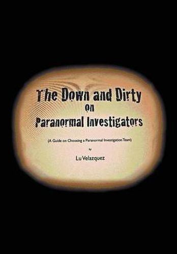 Cover image for The Down and Dirty on Paranormal Investigators