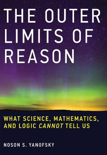 Cover image for The Outer Limits of Reason: What Science, Mathematics, and Logic Cannot Tell Us