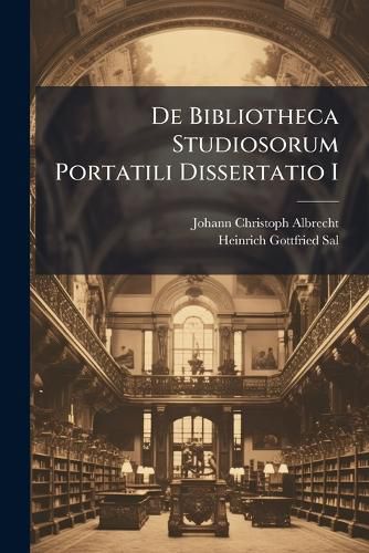 Cover image for De Bibliotheca Studiosorum Portatili Dissertatio I