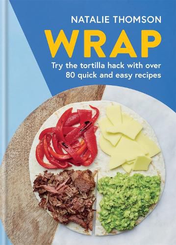 Cover image for Wrap: Try the tortilla hack with over 80 quick and easy recipes