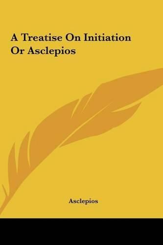 Cover image for A Treatise on Initiation or Asclepios