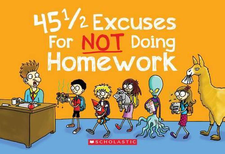 45 1/2 Excuses for Not Doing Homework