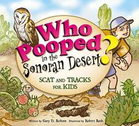 Cover image for Who Pooped in the Sonoran Desert?: Scats and Tracks for Kids