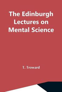 Cover image for The Edinburgh Lectures On Mental Science