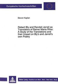 Cover image for Robert Bly and Randall Jarrell as Translators of Rainer Maria Rilke: A Study of the Translations and Their Impact on Bly's and Jarrell's Own Poetry