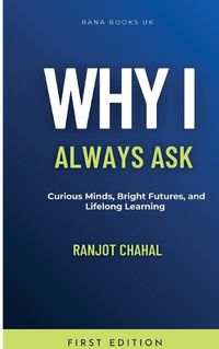 Cover image for Why I Always Ask: Curious Minds, Bright Futures, and Lifelong Learning