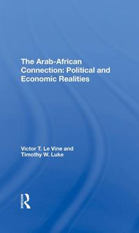 Cover image for The Arab-African Connection: Political and Economic Realities: Political And Economic Realities