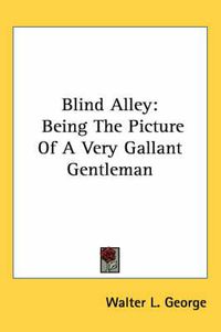 Cover image for Blind Alley: Being the Picture of a Very Gallant Gentleman