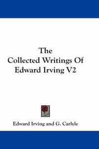 Cover image for The Collected Writings of Edward Irving V2