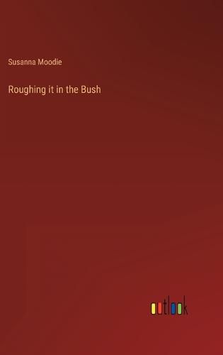 Cover image for Roughing it in the Bush