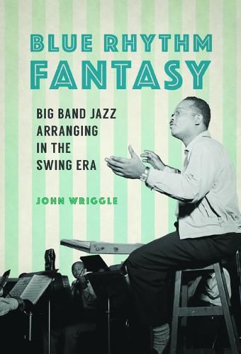 Cover image for Blue Rhythm Fantasy: Big Band Jazz Arranging in the Swing Era