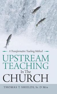 Cover image for Upstream Teaching in the Church: A Transformative Teaching Method