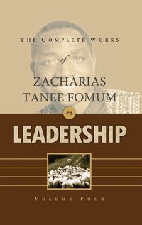 Cover image for The Complete Works of Zacharias Tanee Fomum on Leadership (Volume 4)