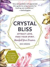 Cover image for Crystal Bliss: Attract Love. Feed Your Spirit. Manifest Your Dreams.