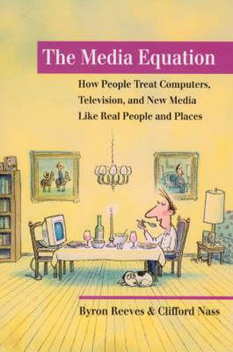 Cover image for The Media Equation: How People Treat Computers, Television, and New Media like Real People and Places