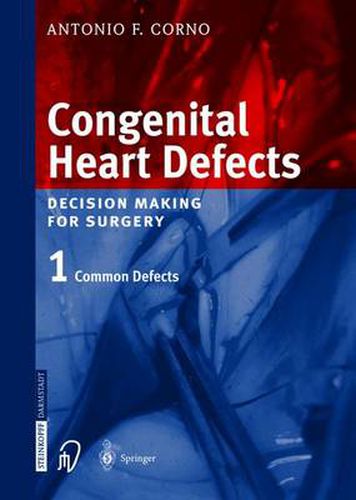 Congenital Heart Defects: Decision Making for Cardiac Surgery Volume 1 Common Defects