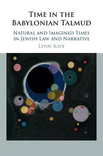 Cover image for Time in the Babylonian Talmud: Natural and Imagined Times in Jewish Law and Narrative