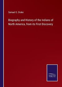 Cover image for Biography and History of the Indians of North America, from its First Discovery