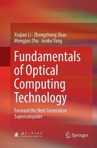 Cover image for Fundamentals of Optical Computing Technology: Forward the Next Generation Supercomputer